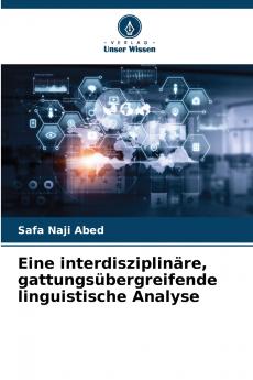 Eine interdisziplinäre gattungsübergreifende linguistische Analyse