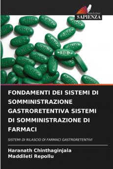 FONDAMENTI DEI SISTEMI DI SOMMINISTRAZIONE GASTRORETENTIVA SISTEMI DI SOMMINISTRAZIONE DI FARMACI