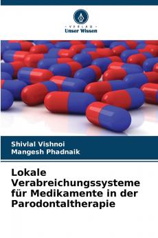 Lokale Verabreichungssysteme für Medikamente in der Parodontaltherapie