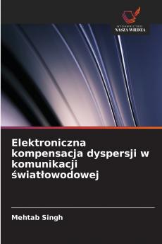 Elektroniczna kompensacja dyspersji w komunikacji ?wiat?owodowej
