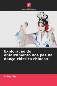 Exploração do enfaixamento dos pés na dança clássica chinesa