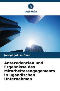 Antezedenzien und Ergebnisse des Mitarbeiterengagements in ugandischen Unternehmen