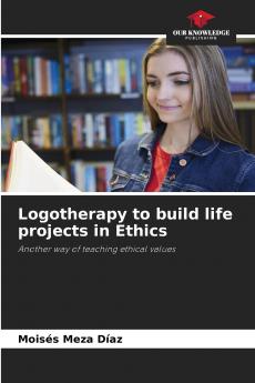 Logotherapy to build life projects in Ethics