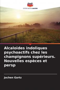 Alcaloïdes indoliques psychoactifs chez les champignons supérieurs. Nouvelles espèces et persp