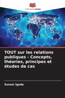 TOUT sur les relations publiques - Concepts théories principes et études de cas