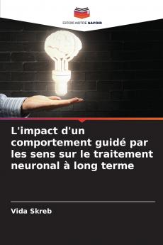 L'impact d'un comportement guidé par les sens sur le traitement neuronal à long terme