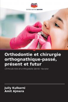Orthodontie et chirurgie orthognathique-passé présent et futur