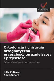 Ortodoncja i chirurgia ortognatyczna - przesz?o?? tera?niejszo?? i przysz?o??