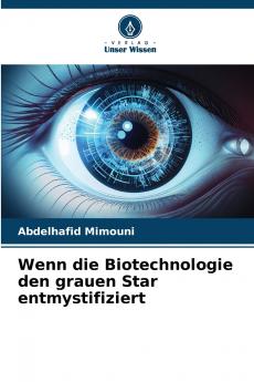Wenn die Biotechnologie den grauen Star entmystifiziert