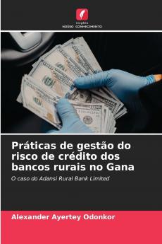 Práticas de gestão do risco de crédito dos bancos rurais no Gana