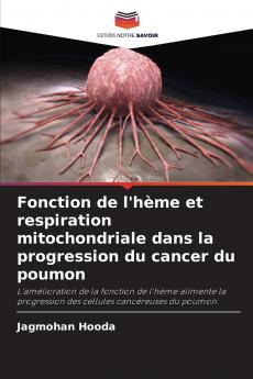 Fonction de l'hème et respiration mitochondriale dans la progression du cancer du poumon