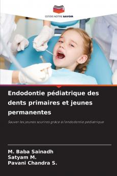 Endodontie pédiatrique des dents primaires et jeunes permanentes