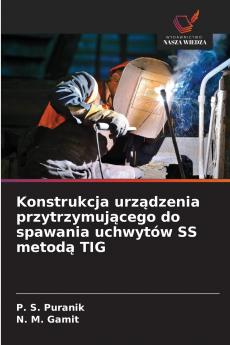 Konstrukcja urz?dzenia przytrzymuj?cego do spawania uchwytów SS metod? TIG