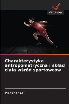 Charakterystyka antropometryczna i sk?ad cia?a w?ród sportowców
