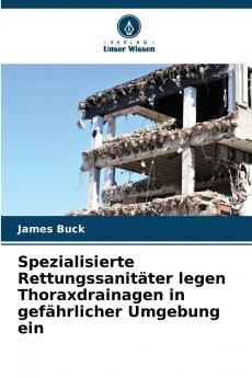 Spezialisierte Rettungssanitäter legen Thoraxdrainagen in gefährlicher Umgebung ein