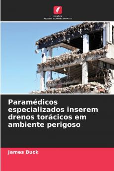 Paramédicos especializados inserem drenos torácicos em ambiente perigoso