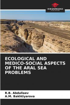 ECOLOGICAL AND MEDICO-SOCIAL ASPECTS OF THE ARAL SEA PROBLEMS
