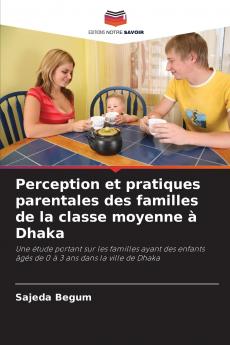 Perception et pratiques parentales des familles de la classe moyenne à Dhaka