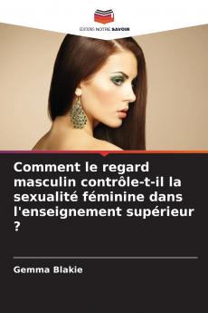 Comment le regard masculin contrôle-t-il la sexualité féminine dans l'enseignement supérieur ?