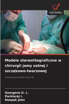 Modele stereolitograficzne w chirurgii jamy ustnej i szcz?kowo-twarzowej