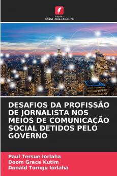DESAFIOS DA PROFISSÃO DE JORNALISTA NOS MEIOS DE COMUNICAÇÃO SOCIAL DETIDOS PELO GOVERNO