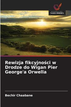 Rewizja fikcyjno?ci w Drodze do Wigan Pier George'a Orwella