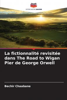 La fictionnalité revisitée dans The Road to Wigan Pier de George Orwell