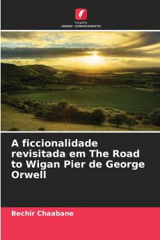 A ficcionalidade revisitada em The Road to Wigan Pier de George Orwell
