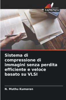 Sistema di compressione di immagini senza perdita efficiente e veloce basato su VLSI
