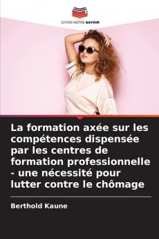 La formation axée sur les compétences dispensée par les centres de formation professionnelle - une nécessité pour lutter contre le chômage
