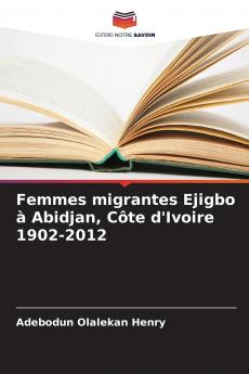 Femmes migrantes Ejigbo à Abidjan Côte d'Ivoire 1902-2012