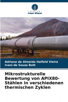 Mikrostrukturelle Bewertung von APIX80-Stählen in verschiedenen thermischen Zyklen