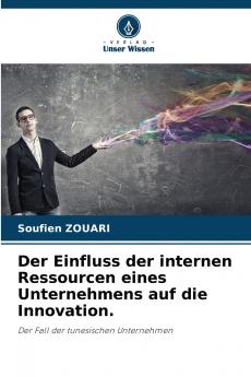 Der Einfluss der internen Ressourcen eines Unternehmens auf die Innovation.