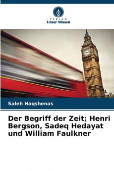Der Begriff der Zeit; Henri Bergson Sadeq Hedayat und William Faulkner