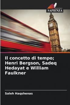 Il concetto di tempo; Henri Bergson Sadeq Hedayat e William Faulkner
