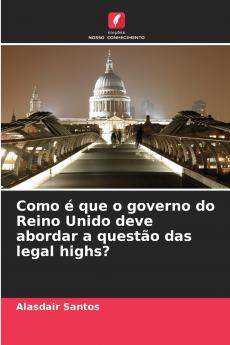Como é que o governo do Reino Unido deve abordar a questão das legal highs?