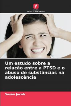 Um estudo sobre a relação entre a PTSD e o abuso de substâncias na adolescência