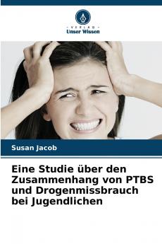 Eine Studie über den Zusammenhang von PTBS und Drogenmissbrauch bei Jugendlichen