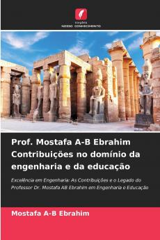 Prof. Mostafa A-B Ebrahim Contribuições no domínio da engenharia e da educação