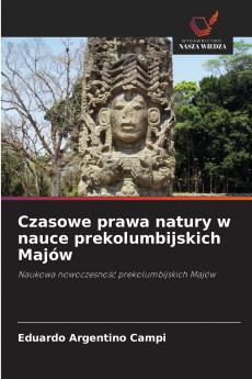 Czasowe prawa natury w nauce prekolumbijskich Majów