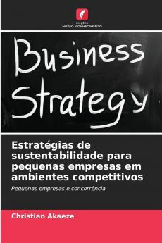 Estratégias de sustentabilidade para pequenas empresas em ambientes competitivos