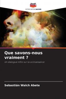 Que savons-nous vraiment ?