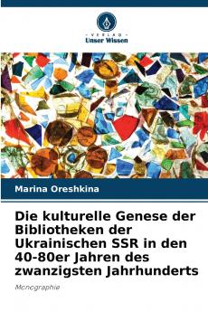 Die kulturelle Genese der Bibliotheken der Ukrainischen SSR in den 40-80er Jahren des zwanzigsten Jahrhunderts