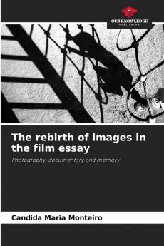 The rebirth of images in the film essay