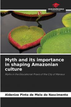 Myth and its importance in shaping Amazonian culture