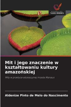Mit i jego znaczenie w kszta?towaniu kultury amazo?skiej