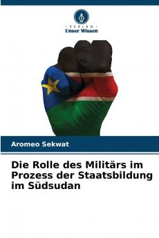 Die Rolle des Militärs im Prozess der Staatsbildung im Südsudan