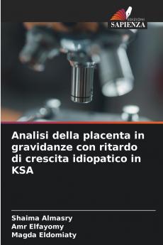 Analisi della placenta in gravidanze con ritardo di crescita idiopatico in KSA