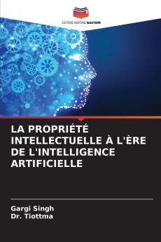 LA PROPRIÉTÉ INTELLECTUELLE À L'ÈRE DE L'INTELLIGENCE ARTIFICIELLE