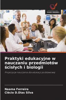 Praktyki edukacyjne w nauczaniu przedmiotów ?cis?ych i biologii